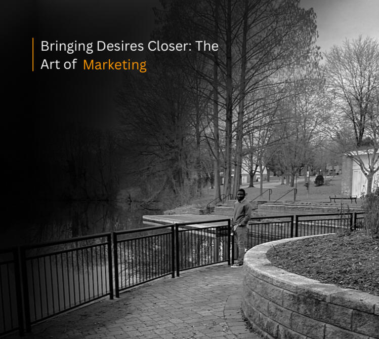Bringing Desires Closer: The Art of Marketing