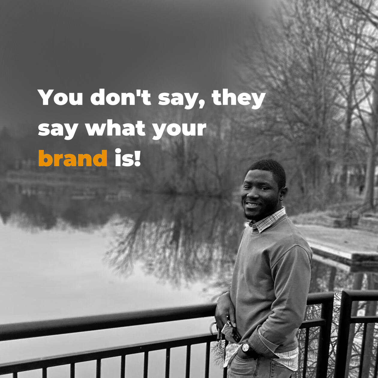 You don't say, they say what your brand is!